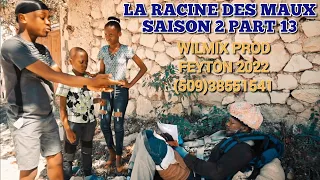 LA RACINE DES MAUX SAISON 2 PART 13. WILMIX PROD FEYTON 2022