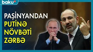 Paşinyandan Putinə növbəti zərbə - BAKU TV