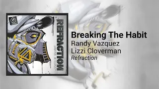 Linkin Park - Breaking The Habit [Randy Vazquez & Lizzi Cloverman Remix] #Refraction