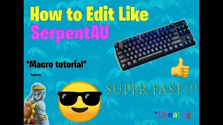 How To Edit Like SerpentAU (Macro Tutorial) Works With Apex Pro!!!