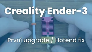 Creality Ender-3: první upgrade - oprava hotendu