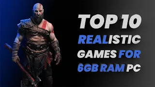 TOP 10 INSANE REALISTIC GAMES FOR 6 GB RAM | 1 GB VRAM PC