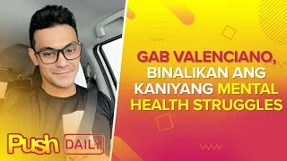 Gab Valenciano, binalikan ang kaniyang mental health struggles | PUSH Daily