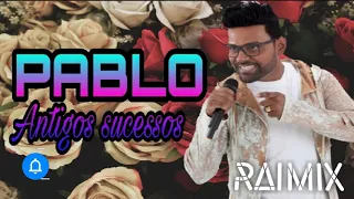 PABLO ANTIGOS SUCESSOS-DJ RAIMIX