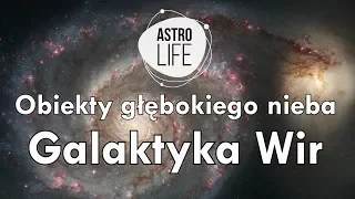 Obiekty głębokiego nieba: Galaktyka Wir (M 51) - AstroLife