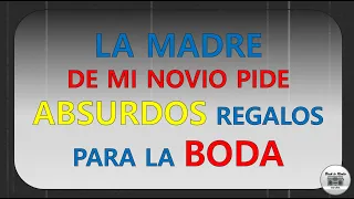 LA MADRE DE MI NOVIO PIDE ABSURDOS REGALOS PARA LA BODA