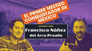 El primer conquistador mestizo de México // Entrevista a Franciso Núñez Del Arco Proaño