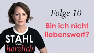 Stahl aber herzlich | Folge 10: Bin ich nicht liebenswert? | Stefanie Stahl