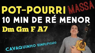 Super Pot-Pourri - 10 min de Ré Menor - CAVAQUINHO SIMPLIFICADO