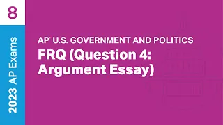 8 | FRQ (Question 4: Argument Essay) | Practice Sessions | AP U.S. Government and Politics