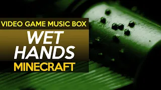 Minecraft: Wet Hands || Video Game Music Box