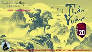 THẦN VƯƠNG TRUYỆN - Tập 20 (Thần Ấn Vương Tọa) - MC Phi Tùng diễn đọc