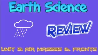 Earth Science Review Video 17 - Weather Unit 5 - Air Masses and Fronts