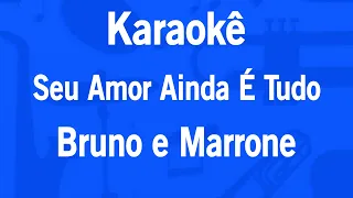 Karaokê Seu Amor Ainda É Tudo - Bruno e Marrone