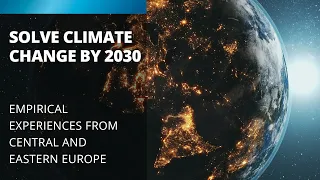 Solve Climate Change by 2030  Empirical Experiences from Central and Eastern Europe