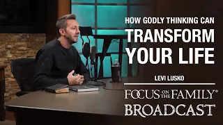 How Godly Thinking Can Transform Your Life - Levi Lusko