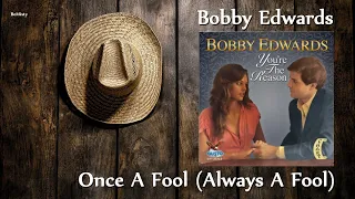 Bobby Edwards - Once A Fool (Always A Fool)