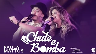 Chute e Bomba- PAULA MATTOS part. Wesley Safadão #PaulaMattosChuteeBomba