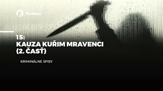 15 - Kauza KUŘIM Mravenci 2. časť (podcast: KRIMINÁLNE SPISY)