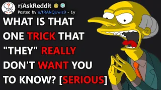 What is that one trick that "they" really don't want you to know? [Serious] (r/AskReddit)