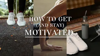 HOW TO GET (AND STAY) MOTIVATED | tips for motivation even when you have none