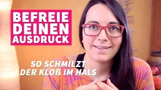 Befreie deinen Ausdruck – so schmilzt der Kloß im Hals