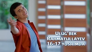 Ulug'bek Rahmatullayev - 16-17 yoshimda (Official video)