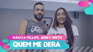 Quem Me Dera - Márcia Fellipe, Jerry Smith - Coreografia: Mete Dança