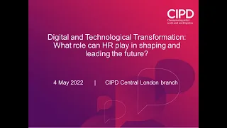 Digital & Technological Transformation (4 May 2022) [CIPD Central London branch]
