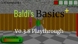 Baldi's Basics Plus V0.3.8 Playthrough