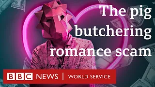 The pig butchering romance scam - BBC World Service Documentaries