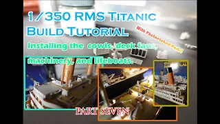 Minicraft 1/350 RMS Titanic Build Tutorial Part 7: Installing the Cowls, Vents, and Lifeboats.