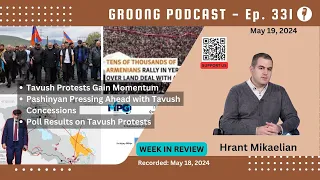Hrant Mikaelian - Tavush Protests | Pashinyan Land Concessions | Tavush Poll | Ep 331 - May 19, 2024