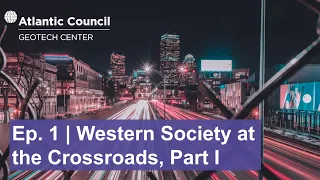 Ep. 1 | Western Society at the Crossroads, Part I: Data, People, and Tech