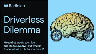 Driverless Dilemma | Radiolab Podcast