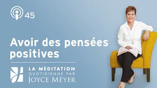 Avoir des pensées positives – Méditation Quotidienne par Joyce Meyer