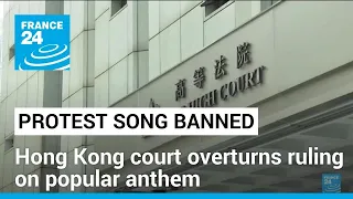 Hong Kong bans protest song 'Glory to Hong Kong' after ruling overturned • FRANCE 24 English