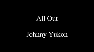 All Out - Johnny Yukon