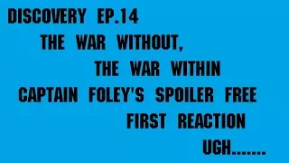 Discovery EP.14 - "The War Without, The War Within"  Captain Foley spoiler free first Reaction