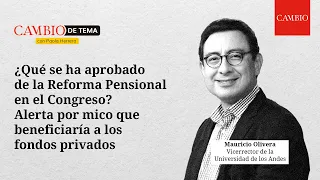 Alerta por “mico” en la Reforma pensional que beneficiaría a los fondos privados  | CAMBIO