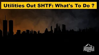 All Utilities Out SHTF : What to Do?