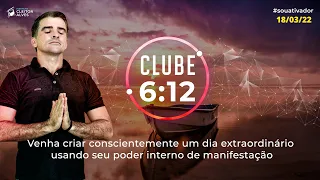 CLUBE 6:12 com Cleiton Alves | Ativação dia 18/03/2022 (Sexta) ☕⚛️