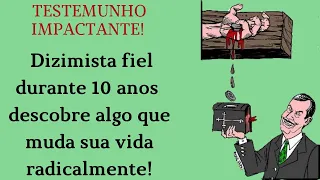 Dizimista fiel durante 10 anos descobre algo que muda sua vida radicalmente, veja!