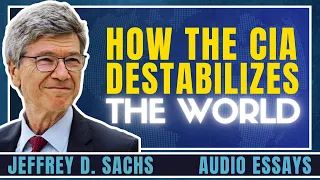 How the CIA Destabilizes the world | Jeffrey Sachs Essay February 12, 2024
