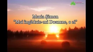 Maria Șimon "Mai îngăduie-mi Doamne, o zi" NOU [Official audio]