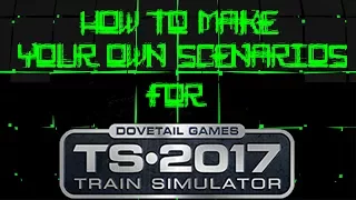 How to make your own scenarios for Train Simulator and submit them to Steam Workshop.