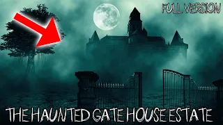 TERRIFYING HAUNTED GATE HOUSE ESTATE AT 3 AM (FULL VERSION)