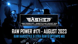 Basher - RAW Power #171 (Raw Hardstyle & Xtra Raw & Uptempo Mix August 2023)