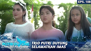 TRIO DUYUNG BERHASIL SELAMATKAN IMAS ASTI DAN IPAH  - PUTRI DUYUNG DAN 1001 KEAJAIBAN