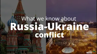 What we know about the Russia-Ukraine conflict